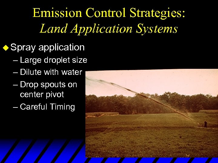 Emission Control Strategies: Land Application Systems u Spray application – Large droplet size –