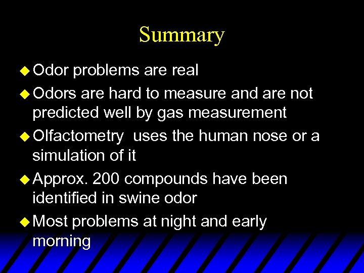 Summary u Odor problems are real u Odors are hard to measure and are