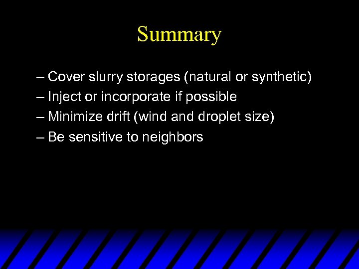 Summary – Cover slurry storages (natural or synthetic) – Inject or incorporate if possible