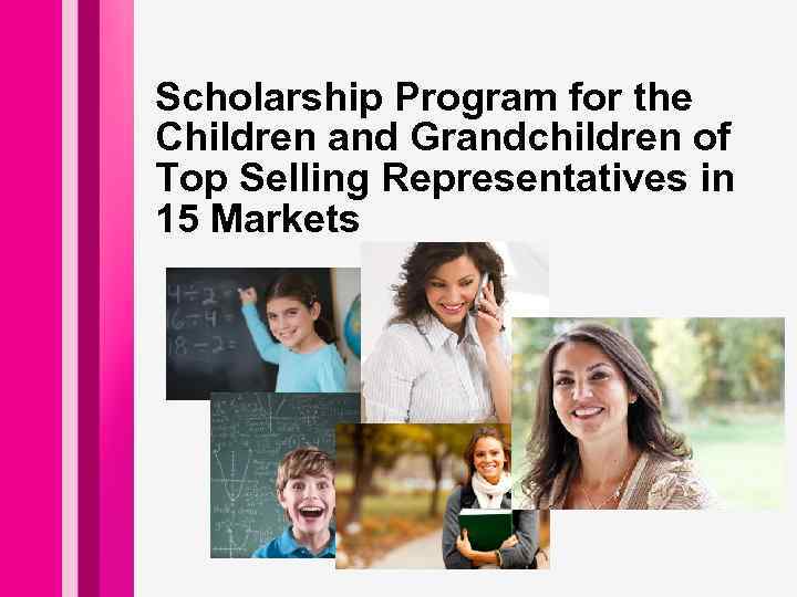 Scholarship Program for the Children and Grandchildren of Top Selling Representatives in 15 Markets