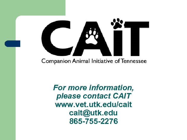 For more information, please contact CAIT www. vet. utk. edu/cait@utk. edu 865 -755 -2276