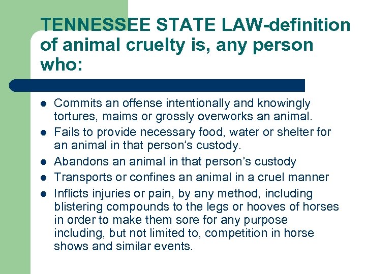 TENNESSEE STATE LAW-definition of animal cruelty is, any person who: l l l Commits
