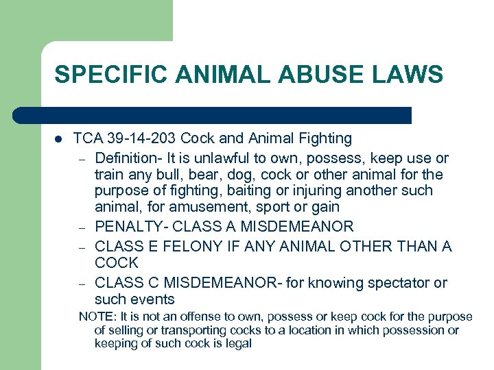 SPECIFIC ANIMAL ABUSE LAWS l TCA 39 -14 -203 Cock and Animal Fighting –