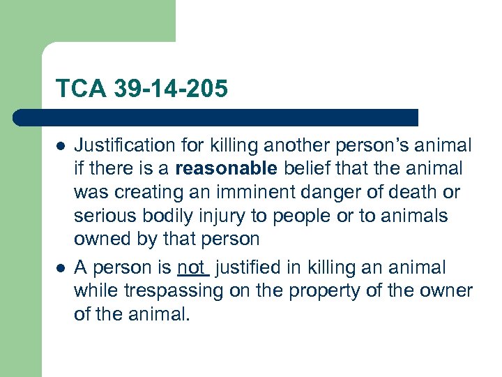 TCA 39 -14 -205 l l Justification for killing another person’s animal if there