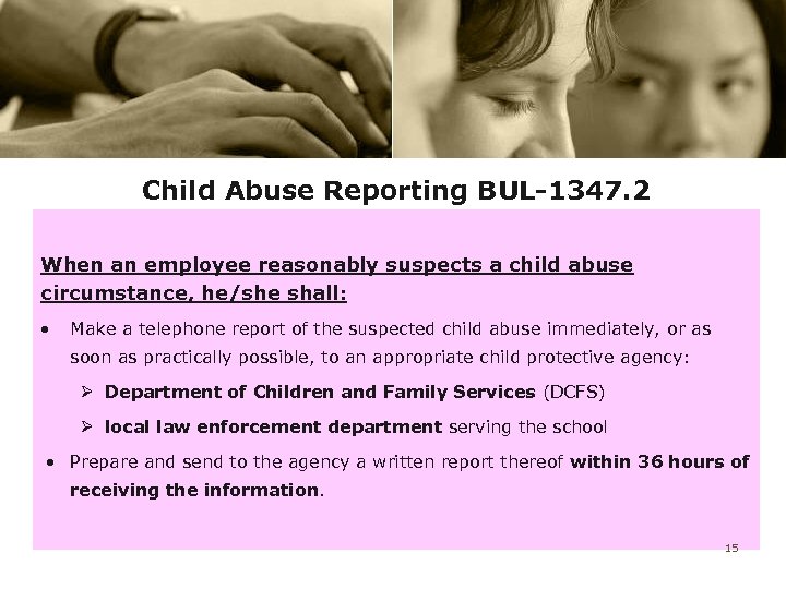 Child Abuse Reporting BUL-1347. 2 When an employee reasonably suspects a child abuse circumstance,