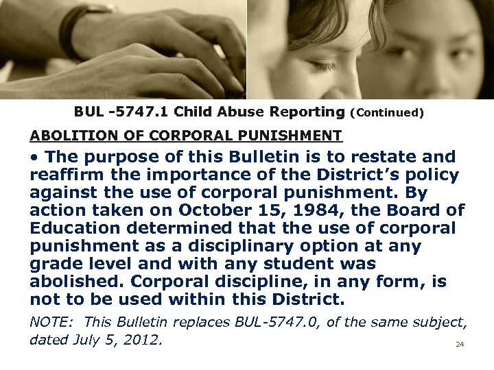 BUL -5747. 1 Child Abuse Reporting (Continued) ABOLITION OF CORPORAL PUNISHMENT • The purpose