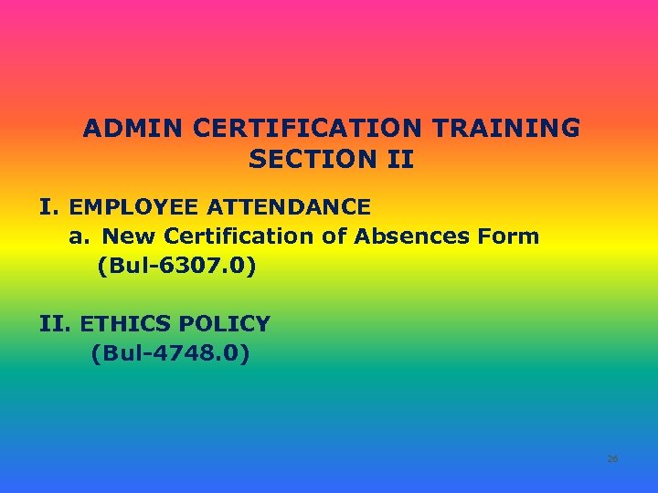 ADMIN CERTIFICATION TRAINING SECTION II I. EMPLOYEE ATTENDANCE a. New Certification of Absences Form