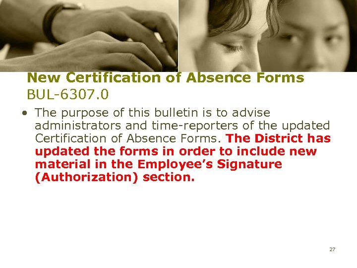 New Certification of Absence Forms BUL-6307. 0 • The purpose of this bulletin is