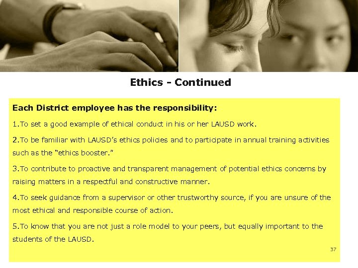 Ethics - Continued Each District employee has the responsibility: 1. To set a good