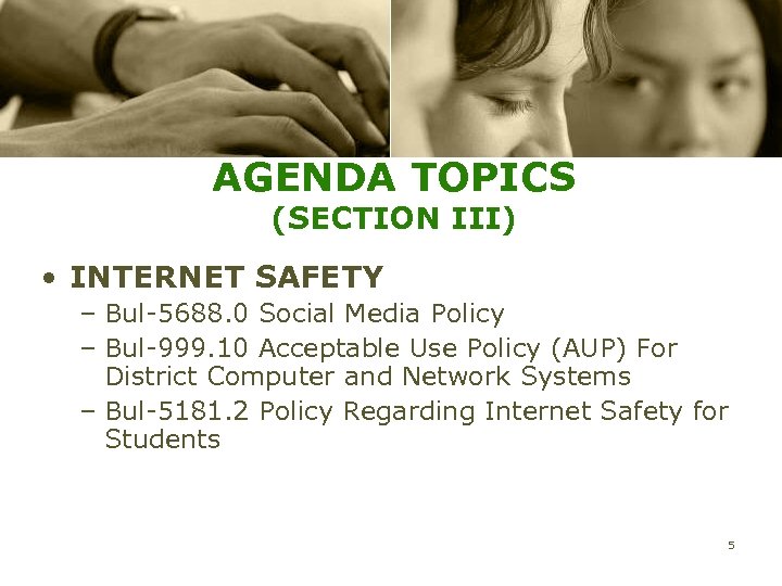 AGENDA TOPICS (SECTION III) • INTERNET SAFETY – Bul-5688. 0 Social Media Policy –