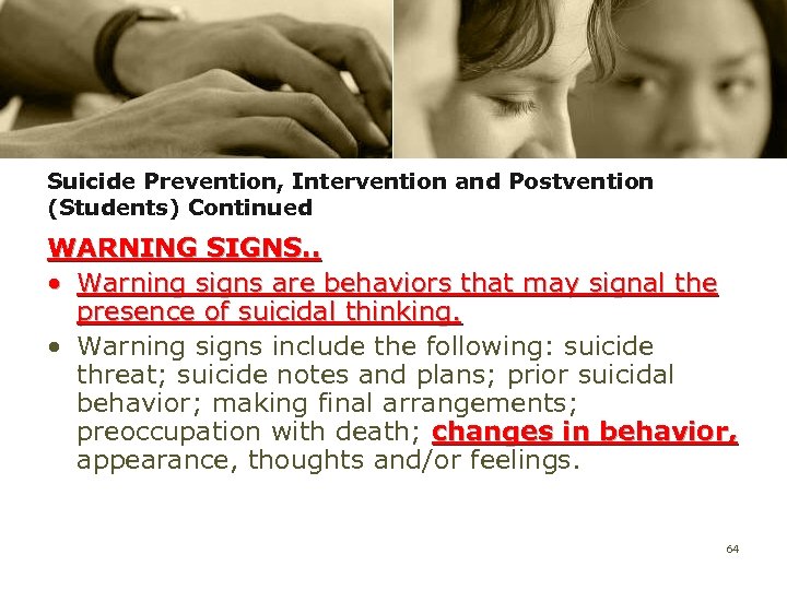 Suicide Prevention, Intervention and Postvention (Students) Continued WARNING SIGNS. . • Warning signs are