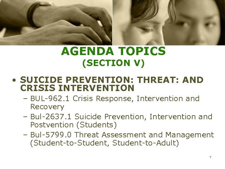 AGENDA TOPICS (SECTION V) • SUICIDE PREVENTION: THREAT: AND CRISIS INTERVENTION – BUL-962. 1