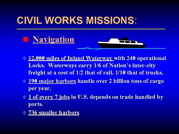 CIVIL WORKS MISSIONS: n Navigation U U 12, 000 miles of Inland Waterway with
