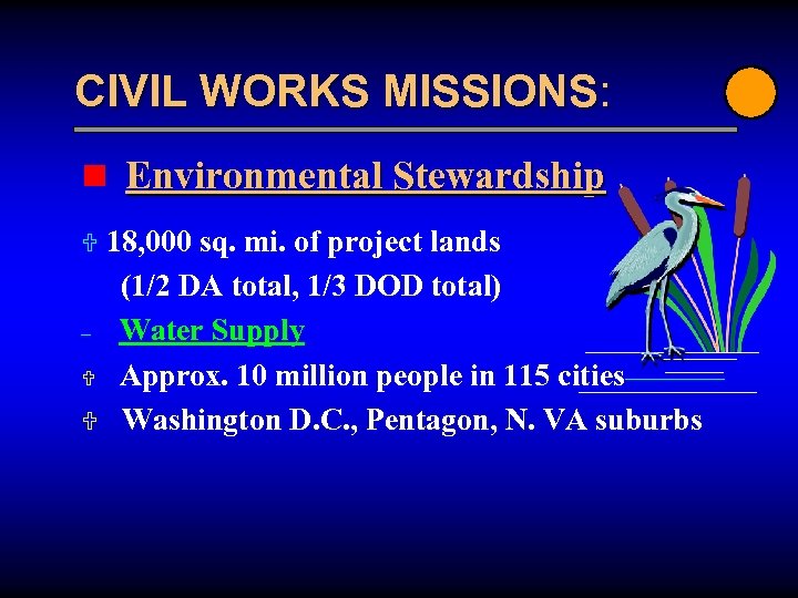 CIVIL WORKS MISSIONS: n Environmental Stewardship 18, 000 sq. mi. of project lands (1/2
