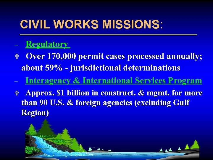 CIVIL WORKS MISSIONS: Regulatory U Over 170, 000 permit cases processed annually; about 59%