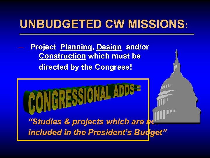 UNBUDGETED CW MISSIONS: — Project Planning, Design and/or Construction which must be directed by