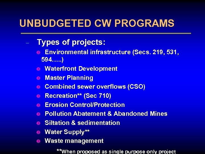UNBUDGETED CW PROGRAMS – Types of projects: Environmental infrastructure (Secs. 219, 531, 594…. .