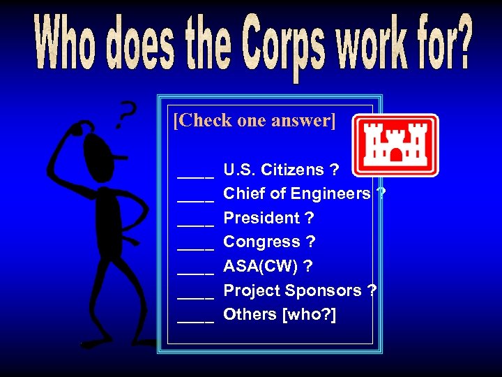 [Check one answer] ____ ____ U. S. Citizens ? Chief of Engineers ? President