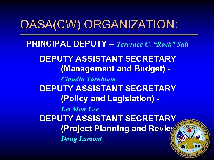 OASA(CW) ORGANIZATION: PRINCIPAL DEPUTY – Terrence C. “Rock” Salt DEPUTY ASSISTANT SECRETARY (Management and