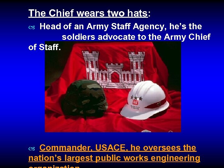 The Chief wears two hats: Head of an Army Staff Agency, he’s the soldiers