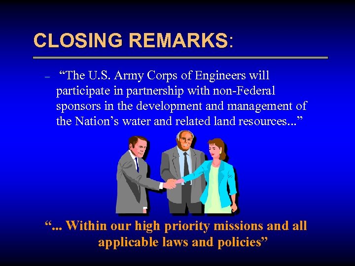 CLOSING REMARKS: – “The U. S. Army Corps of Engineers will participate in partnership