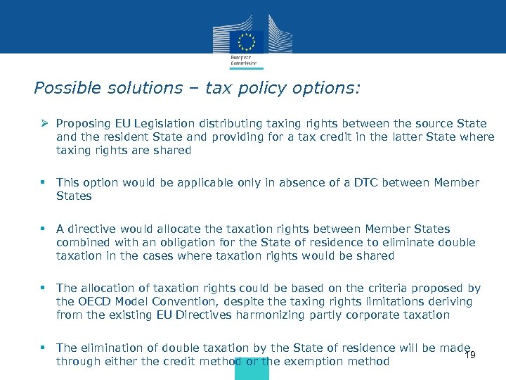  • Possible solutions – tax policy options: • Ø Proposing EU Legislation distributing