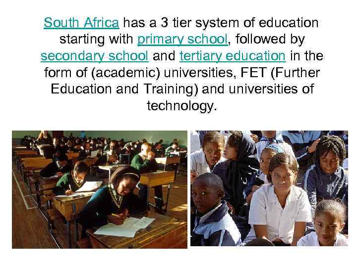 South Africa has a 3 tier system of education starting with primary school, followed