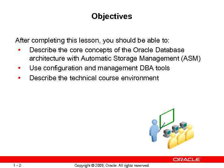 Objectives After completing this lesson, you should be able to: • Describe the core