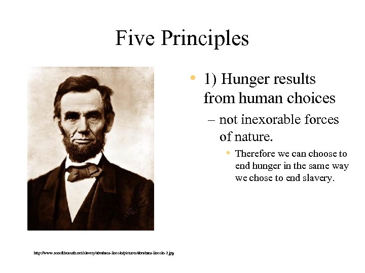 Five Principles • 1) Hunger results from human choices – not inexorable forces of