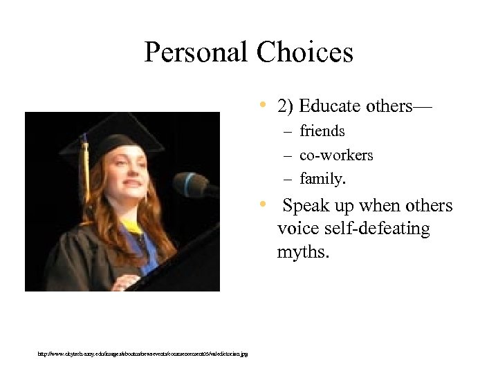 Personal Choices • 2) Educate others— – friends – co-workers – family. • Speak