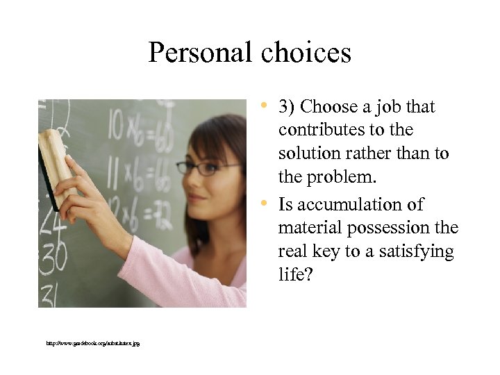 Personal choices • 3) Choose a job that contributes to the solution rather than