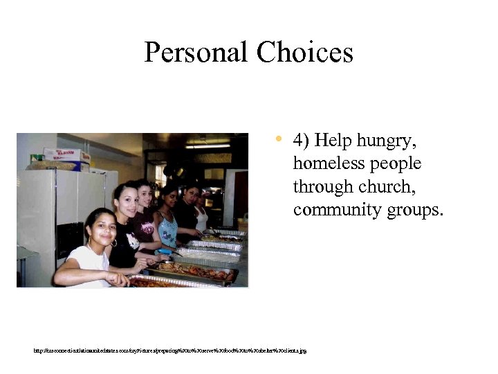 Personal Choices • 4) Help hungry, homeless people through church, community groups. http: //msconnecticutlatinaunitedstates.