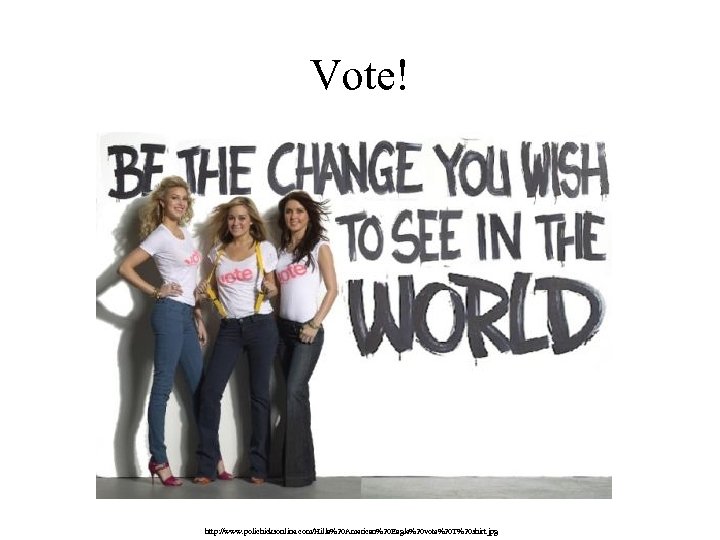 Vote! http: //www. polichicksonline. com/Hilla%20 American%20 Eagle%20 vote%20 T%20 shirt. jpg 
