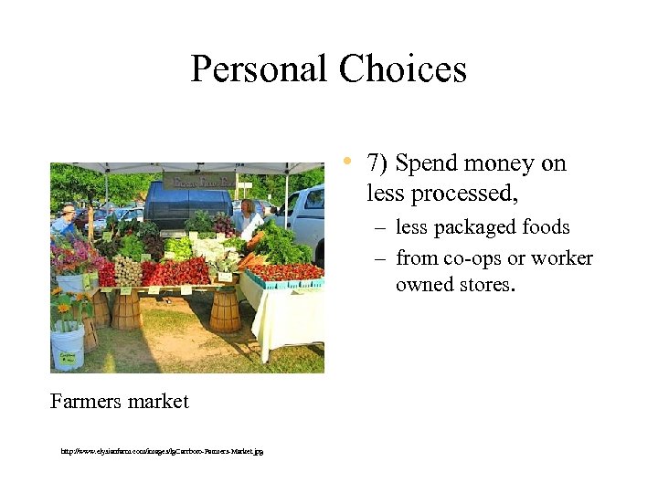 Personal Choices • 7) Spend money on less processed, – less packaged foods –