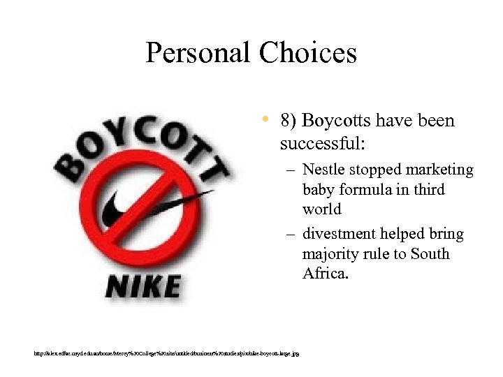Personal Choices • 8) Boycotts have been successful: – Nestle stopped marketing baby formula