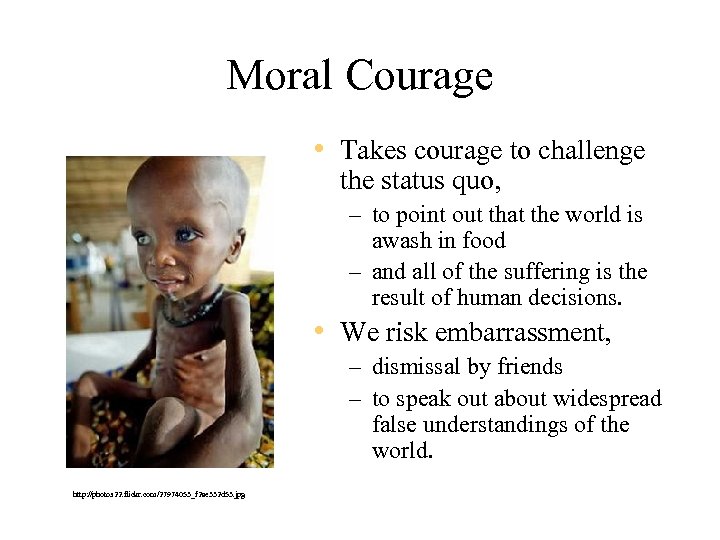 Moral Courage • Takes courage to challenge the status quo, – to point out