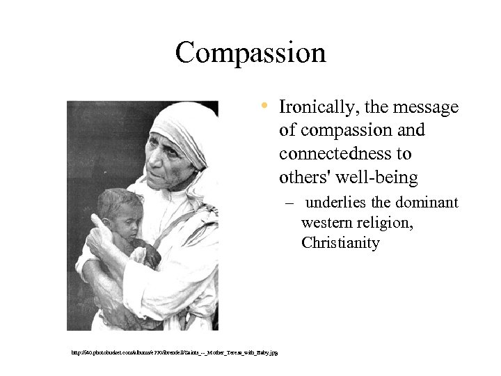 Compassion • Ironically, the message of compassion and connectedness to others' well-being – underlies