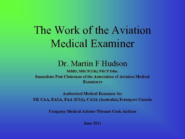 The Work of the Aviation Medical Examiner Dr. Martin F Hudson MBBS, MRCP(UK), FRCP