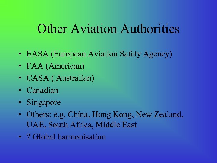 Other Aviation Authorities • • • EASA (European Aviation Safety Agency) FAA (American) CASA