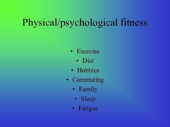 Physical/psychological fitness • Exercise • Diet • Hobbies • Commuting • Family • Sleep