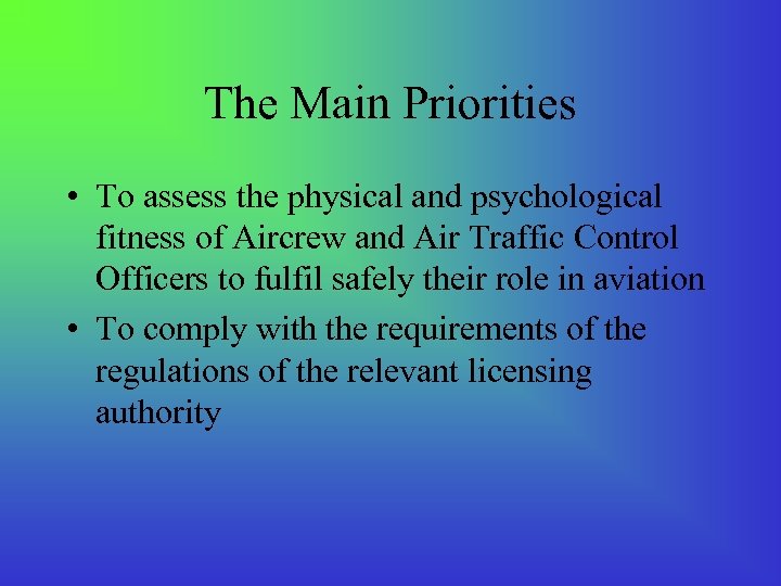 The Main Priorities • To assess the physical and psychological fitness of Aircrew and