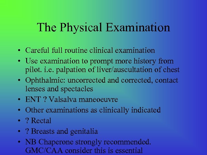 The Physical Examination • Careful full routine clinical examination • Use examination to prompt