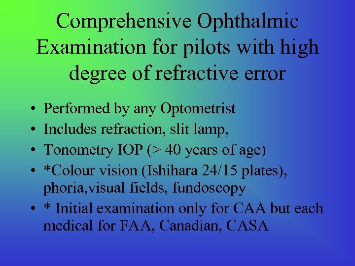 Comprehensive Ophthalmic Examination for pilots with high degree of refractive error • • Performed