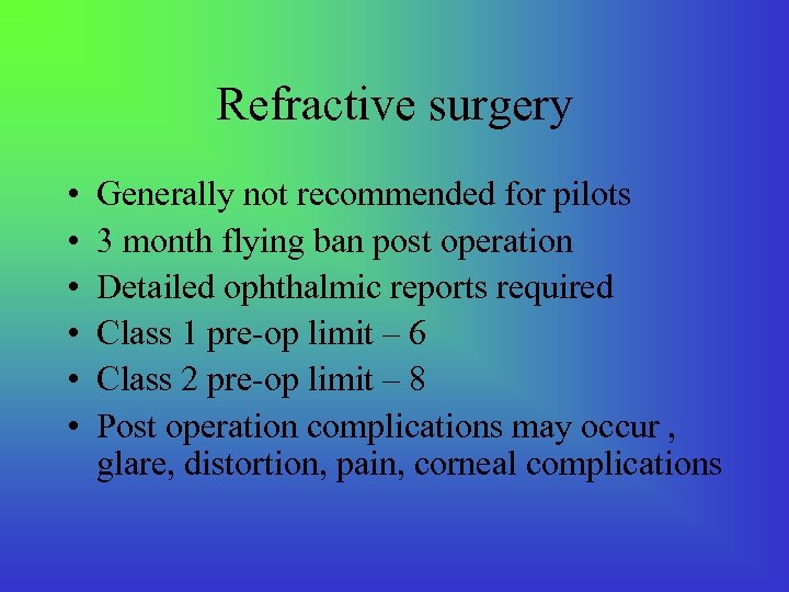 Refractive surgery • • • Generally not recommended for pilots 3 month flying ban