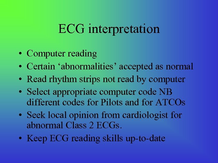 ECG interpretation • • Computer reading Certain ‘abnormalities’ accepted as normal Read rhythm strips