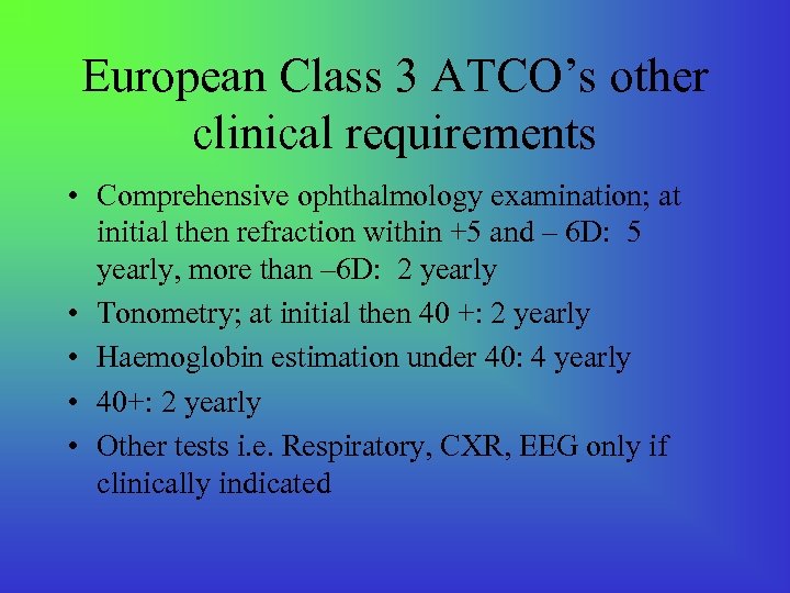 European Class 3 ATCO’s other clinical requirements • Comprehensive ophthalmology examination; at initial then