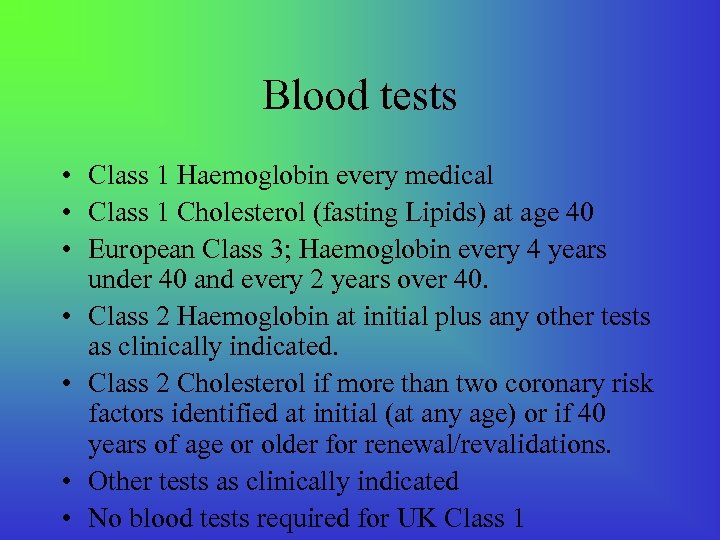 Blood tests • Class 1 Haemoglobin every medical • Class 1 Cholesterol (fasting Lipids)