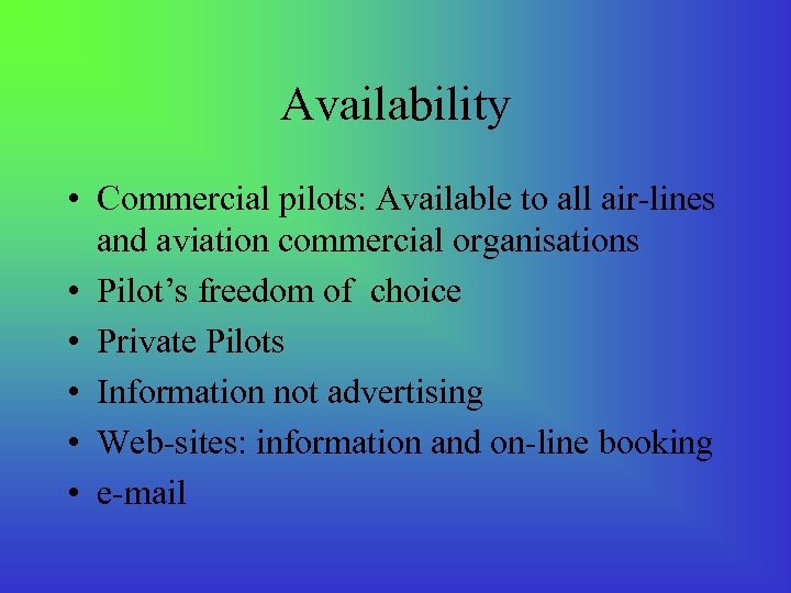 Availability • Commercial pilots: Available to all air-lines and aviation commercial organisations • Pilot’s