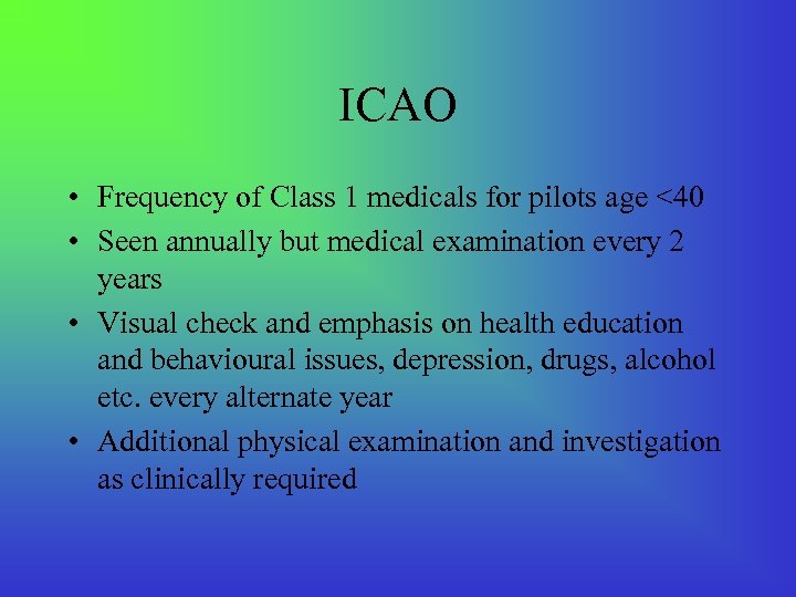 ICAO • Frequency of Class 1 medicals for pilots age <40 • Seen annually