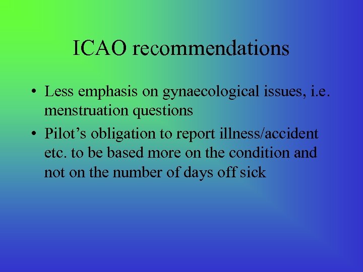 ICAO recommendations • Less emphasis on gynaecological issues, i. e. menstruation questions • Pilot’s